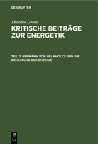 Theodor Gross - Theodor Gross: Kritische Beiträge zur Energetik - Teil 2: Hermann von Helmholtz und die Erhaltung der Energie