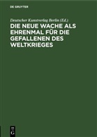 Deutscher Kunstverlag Berlin - Die neue Wache als Ehrenmal für die Gefallenen des Weltkrieges