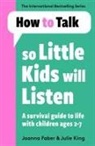 JOANNA FABER, Julie King - How To Talk So Little Kids Will Listen