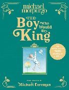 Michael Morpurgo, Michael Foreman - The Boy Who Would Be King