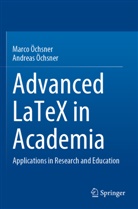 Andreas Öchsner, Marco Öchsner - Advanced LaTeX in Academia