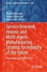 Theodor Borangiu, Paulo Leitão, Damien Trentesaux - Service Oriented, Holonic and Multi-Agent Manufacturing Systems for Industry of the Future