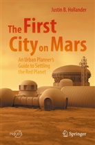 Justin B Hollander, Justin B. Hollander - The First City on Mars: An Urban Planner's Guide to Settling the Red Planet