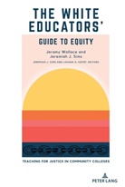 Jeremiah J Sims, Jeremiah J. Sims, Jeramy Wallace, Lasana O. Hotep, J Sims, Jeremiah J Sims... - The White Educators' Guide to Equity