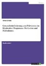 Timea Siman - Gesundheitsförderung und Prävention im Kindesalter. Programme, Methoden und Maßnahmen