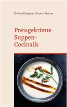 Drinks-Designer Vincent Hohne - Preisgekrönte Suppen-Cocktails