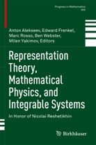 Anton Alekseev, Edward Frenkel, Marc Rosso, Marc Rosso et al, Ben Webster, Milen Yakimov - Representation Theory, Mathematical Physics, and Integrable Systems