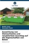 Kavendra Pulkit, Babita Saini - Auswirkung von Steinschlamm und rezykliertem Zuschlag auf die Eigenschaften von Beton