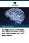 Masoumeh Azma - Pädagogisches Wissen des Lehrers und Erfolg der Lernenden in EFL-Kontexten