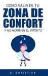 G. Christian - Cómo salir de tu zona de confort y no morir en el intento