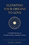 Susan Drury - Elevating Your Origins to Love