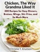 Christie T. Knutson - Chicken, The Way Grandma Liked It