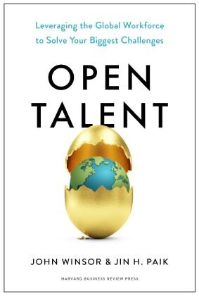 Jin H Paik, Jin H. Paik, John Winsor,  Winsor John - Open Talent - Leveraging the Global Workforce to Solve Your Biggest Challenges