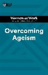 Dorie Clark, Clark Dorie, Amy Gallo, Gallo Amy, Heidi K. Gardner, Gardner Heidi K.... - Overcoming Ageism (HBR Women at Work Series)