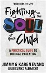 Albracht Evans Julie, Evans Jimmy, Evans Karen - Fighting for the Soul of Your Child