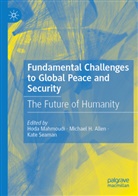 Michael H. Allen, Michael H Allen, Hoda Mahmoudi, Kate Seaman - Fundamental Challenges to Global Peace and Security