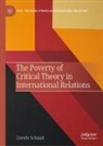 Davide Schmid - The Poverty of Critical Theory in International Relations