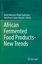 Adam Mariod, Abdalbasit Adam Mariod, Abdel Moneim Elhadi Sulieman, Abdel Moneim Elhadi Sulieman - African Fermented Food Products- New Trends