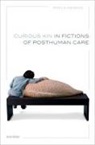 Amelia Defalco, Amelia (Professor of Contemporary Literat Defalco, Prof Amelia (Associate Professor Defalco, DeFalco Amelia - Curious Kin in Fictions of Posthuman Care