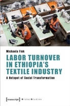 Michaela Fink - Labor Turnover in Ethiopia's Textile Industry