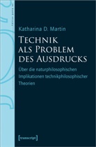 Katharina D Martin, Katharina D. Martin - Technik als Problem des Ausdrucks