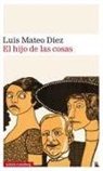 Luis Mateo Díez - El hijo de las cosas