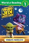 Emeli Juhlin, Lucasfilm Press - World of Reading: Star Wars: Young Jedi Adventures: Yoda's Mission