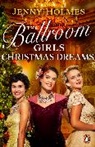 Jenny Holmes, Holmes Jenny - The Ballroom Girls: Christmas Dreams
