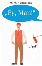 Werner Marischen - "Ey, Man!"