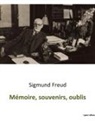 Sigmund Freud - Mémoire, souvenirs, oublis