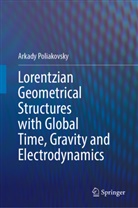 Arkady Poliakovsky - Lorentzian Geometrical Structures with Global Time, Gravity and Electrodynamics