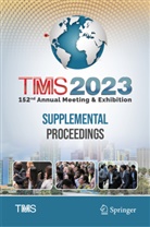 The Minerals Metals &amp; Materials Soci, Metals &amp; Materials Society (TMS) The Minerals - TMS 2023 152nd Annual Meeting & Exhibition Supplemental Proceedings, 2 Teile