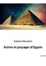 Gaston Maspero - Ruines et paysages d'Egypte