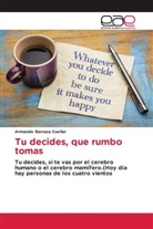 Armando Barraza Cuéllar - Tu decides, que rumbo tomas