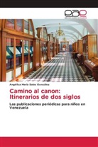 Angélica María Salas González - Camino al canon: Itinerarios de dos siglos