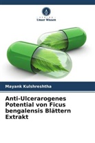 Mayank Kulshreshtha - Anti-Ulcerarogenes Potential von Ficus bengalensis Blättern Extrakt