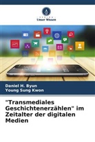 Daniel H Byun, Daniel H. Byun, Young Sung Kwon - "Transmediales Geschichtenerzählen" im Zeitalter der digitalen Medien
