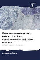 Sunday Igbani - Modelirowanie wliqniq smesi s wodoj na cementirowanie neftqnyh skwazhin: