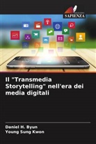 Daniel H. Byun, Young Sung Kwon - Il "Transmedia Storytelling" nell'era dei media digitali