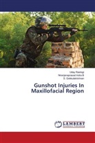 S. Gokkulakrishnan, Niranjanaprasad Indra B, Uday Rastogi - Gunshot Injuries In Maxillofacial Region