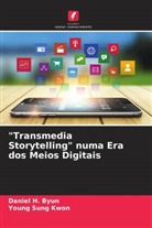 Daniel H. Byun, Young Sung Kwon - "Transmedia Storytelling" numa Era dos Meios Digitais