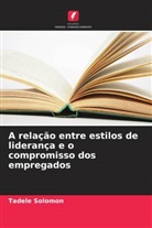 Tadele Solomon - A relação entre estilos de liderança e o compromisso dos empregados