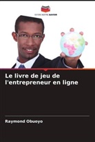 Raymond Obuoyo - Le livre de jeu de l'entrepreneur en ligne