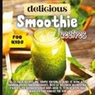 Emily Soto - Delicious Smoothie Recipes For Kids