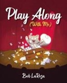 Bob LaRosa - Play Along (With Me)