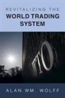 Alan Wm. Wolff, Alan Wm. (Peterson Institute for Internatio Wolff - Revitalizing the World Trading System