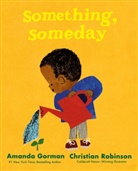 Author TBA 326628, Amanda Gorman, Christian Robinson, Christian Robinson, Robinson Christian - Something, Someday