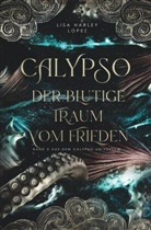 Lisa Harley Lopez - Calypso - Der blutige Traum vom Frieden -