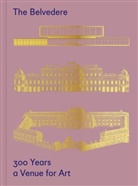 Huemer, Christian Huemer, Stella Rollig - The Belvedere: 300 Years a Venue for Art