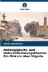 Asadu Ikechukwu - Abhängigkeits- und Unterentwicklungstheorie: Ein Diskurs über Nigeria